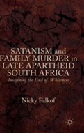 Satanism And Family Murder In Late Apartheid South Africa