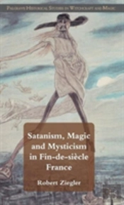 Satanism, Magic And Mysticism In Fin-De-Siecle France