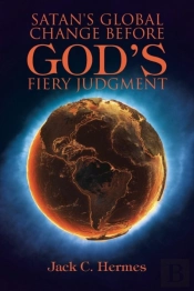 Satan'S Global Change Before God'S Fiery Judgment