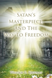 Satan'S Masterpiece, And The Way To Free