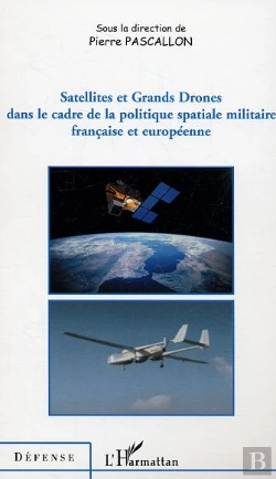 Bertrand.pt - Satellites Et Grands Drones Dans Le Cadre De La Politique Spatiale Militaire Française Et Européenne