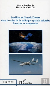 Satellites Et Grands Drones Dans Le Cadre De La Politique Spatiale Militaire Francaise Et Europeenne