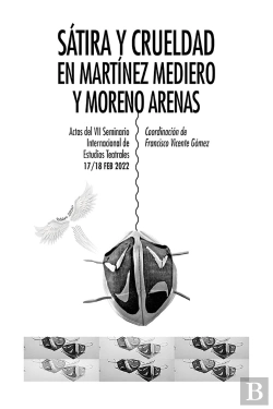 Bertrand.pt - Sátira Y Crueldad En Martínez Mediero Y Moreno Arenas