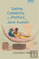 Satire, Celebrity, And Politics In Jane Austen