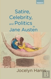 Satire, Celebrity, And Politics In Jane Austen