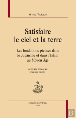 Bertrand.pt - Satisfaire Le Ciel Et La Terre ; Les Fondations Pieuses Dans Le Judaisme Et Dans L'Islam Au Moyen Âge