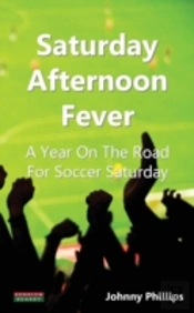 Saturday Afternoon Fever: A Year On The Road For Soccer Saturday