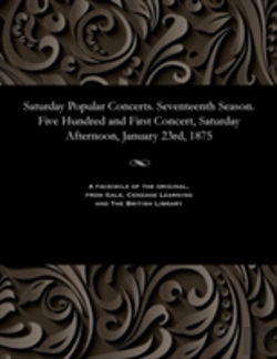 Bertrand.pt - Saturday Popular Concerts. Seventeenth Season. Five Hundred And First Concert, Saturday Afternoon, January 23rd, 1875