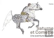 Saturne Et Comette - Une Aventure Equestre