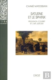 Saturne Et Le Sphinx : Proudhon, Courbet Et L'Art Justicier