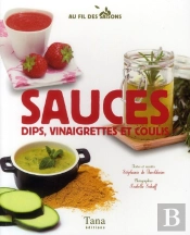 Sauces ; Dips, Vinaigrettes Et Coulis