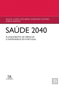 Bertrand.pt - Saúde 2040 - Planeamento De Médicos E Enfermeiros Em Portugal