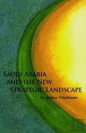 Saudi Arabia And The New Strategic Landscape