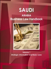 Saudi Arabia Business Law Handbook Volume 1 Strategic Information And Basic Laws