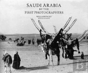 Saudi Arabia By The First Photographers