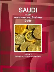 Saudi Arabia Investment And Business Guide Volume 1 Strategic And Practical Information