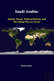 Saudi Arabia: Islamic Threat, Political Reform, And The Global War On Terror