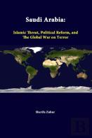 Saudi Arabia: Islamic Threat, Political Reform, And The Global War On Terror