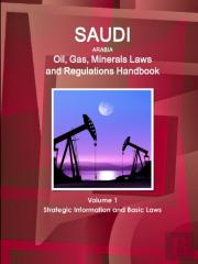 Saudi Arabia Oil, Gas, Minerals Laws And Regulations Handbook Volume 1 Strategic Information And Basic Laws