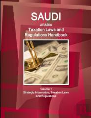 Saudi Arabia Taxation Laws And Regulations Handbook Volume 1 Strategic Information, Taxation Laws And Regulations