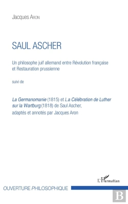 Bertrand.pt - Saul Ascher, Un Philosophe Juif Allemand ; Entre Révolution Française Et Restauration Prussienne ; La Germanomanie (1815) Et La Célébration De Luther Sur La Wartburg (1818)