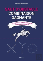 Saut D'Obstacle : Combinaison Gagnante ; 52 Exercices Par Les Meilleurs Cavaliers Mondiaux