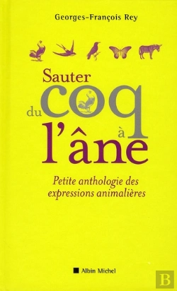 Bertrand.pt - Sauter Du Coq À L'Âne ; Petite Anthologie Des Expressions Animalières