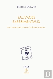 Sauvages Expérimentaux : Une Histoire Des Fictions D'Isolement Enfantin