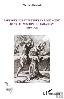 Bertrand.pt - Sauvages Nus Et Prêtres En Robe Noire Dans Les Missions Du Paraguay (1580-1770)