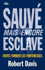 Sauvé Mais Encore Esclave ; Faites Tomber Les Forteresses