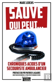 Sauve Qui Peut ; Chroniques Acides D'Un Secouriste Ambulancier