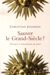 Sauver Le Grand-Siècle ? Présence Et Transmission Du Passé