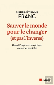 Sauver Le Monde Pour Le Changer (Et Pas L'Inverse) : Quand L'Urgence Énergétique Rouvre Les Possibles
