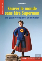Sauver Le Monde Sans Être Superman : Les Gestes Écologiques Au Quotidien
