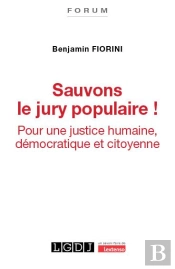 Sauvons Le Jury Populaire ! : Pour Une Justice Humaine, Démocratique Et Citoyenne