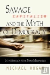 Savage Capitalism And The Myth Of Democracy