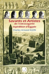 Savants Et Artistes De L'Extravagante Expedition D'Egypte