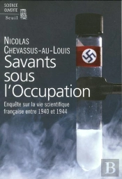 Savants Sous L'Occupation ; Enquête Sur La Vie Scientifique Française Entre 1940 Et 1944
