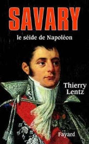 Savary, Le Séide De Napoléon
