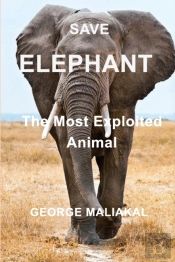 Save  Elephant - The Most Exploited Animal