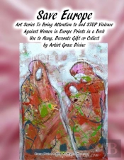 Save Europe  Art Series To Bring Attention To And Stop Violence  Against Women In Europe Prints In A Book Use To Hang, Decorate Gift Or Collect By Artist Grace Divine