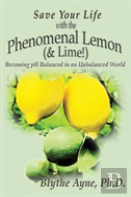 Save Your Life With The Phenomenal Lemon (& Lime!)