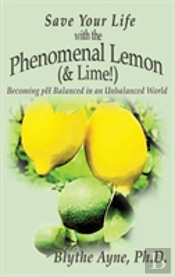 Save Your Life With The Phenomenal Lemon (& Lime!)