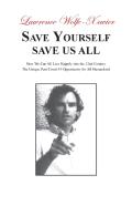 Save Yourself, Save Us All: How We Can All Live Happily Into The 22nd Century: The Unique Post Covid-19 Opportunity For All Humankind