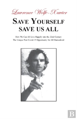 Bertrand.pt - Save Yourself, Save Us All: How We Can All Live Happily Into The 22nd Century: The Unique Post Covid-19 Opportunity For All Humankind