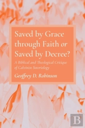Saved By Grace Through Faith Or Saved By Decree?