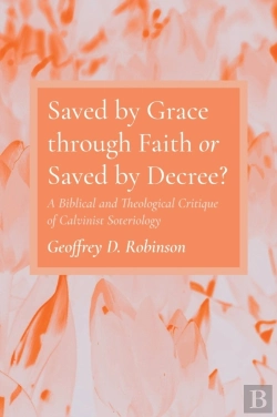 Bertrand.pt - Saved By Grace Through Faith Or Saved By Decree?
