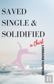 Saved, Single And Solidified In Christ: