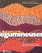 Saveurs De Legumineuses ; 125 Recettes Pour Mieux Les Connaitre Et Les Cuisiner