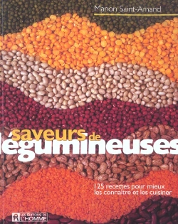 Bertrand.pt - Saveurs De Legumineuses ; 125 Recettes Pour Mieux Les Connaitre Et Les Cuisiner
